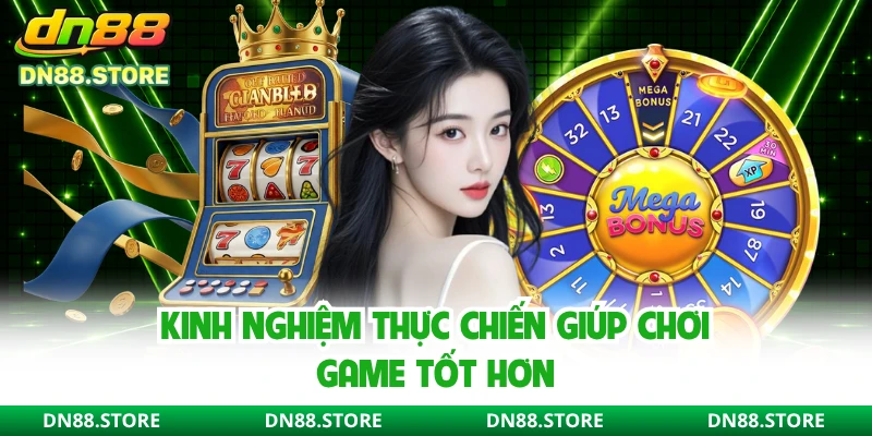 Kinh nghiệm thực chiến giúp chơi game tốt hơn
